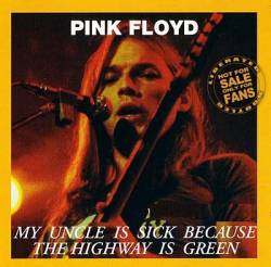 Pink Floyd : My Uncle Is Sick Because the Highway Is Green.